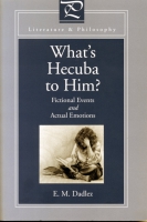 Cover image for What's Hecuba to Him?: Fictional Events and Actual Emotions By Eva M. Dadlez
